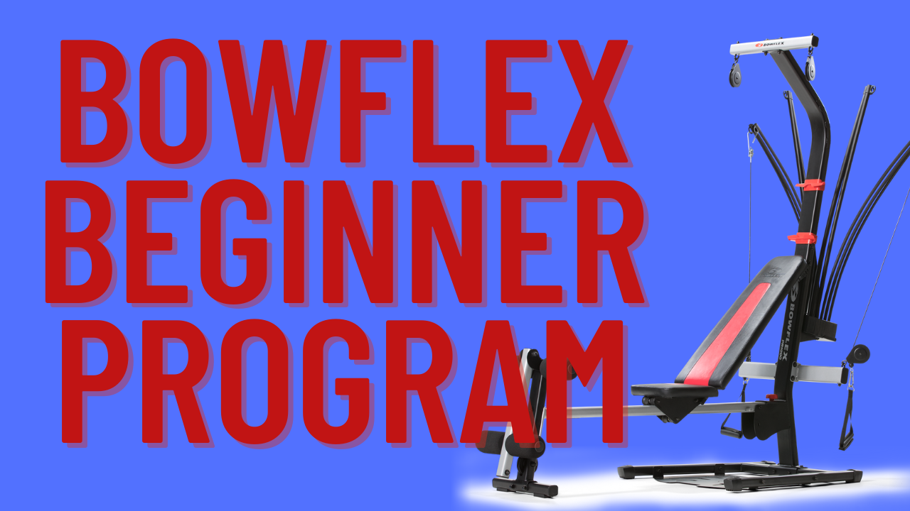 Bowflex Beginner Program (SEE LINK TO NEW PROGRAM)